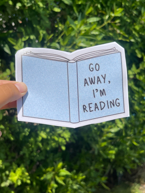 Go Away Im Reading- Sticker